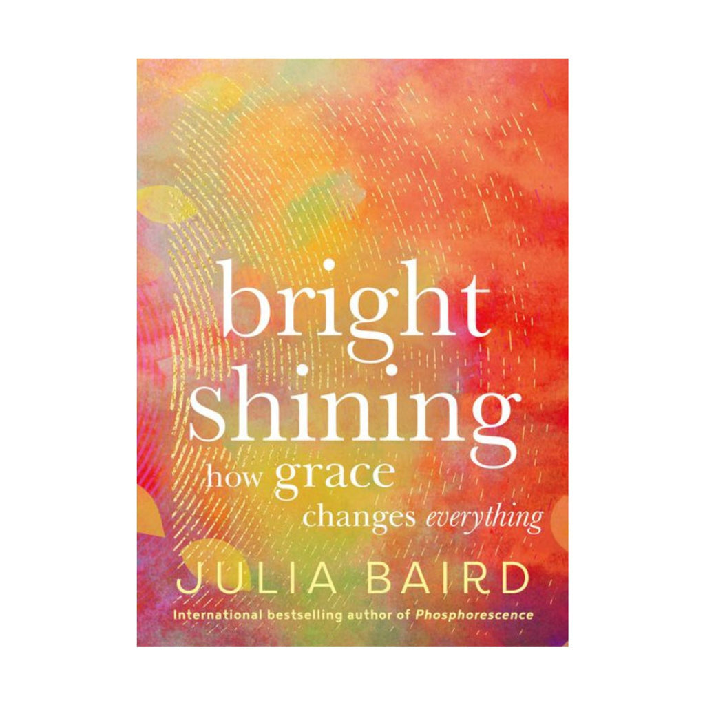Bright Shining, How Grace Changes Everything