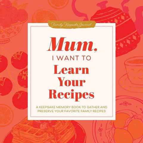 Mum I Want To Learn Your Recipes