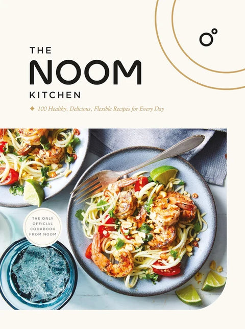 Noom Kitchen, The: 100 Healthy, Delicious, Flexible Recipes for Every Day