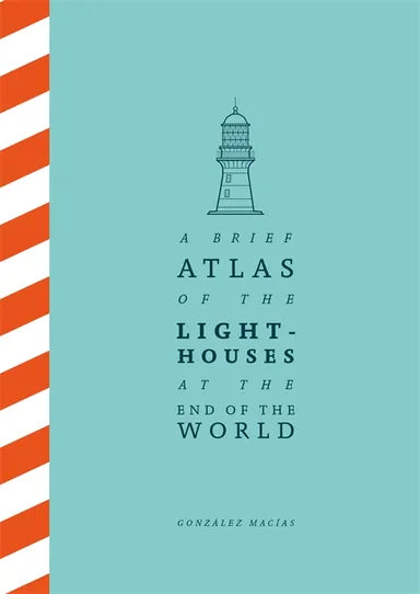 Brief Atlas of the Lighthouses at the End of the World