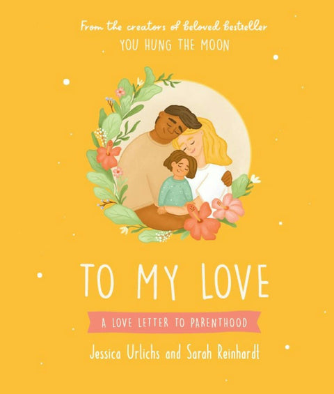 To My Love, A Love Letter To Parenthood