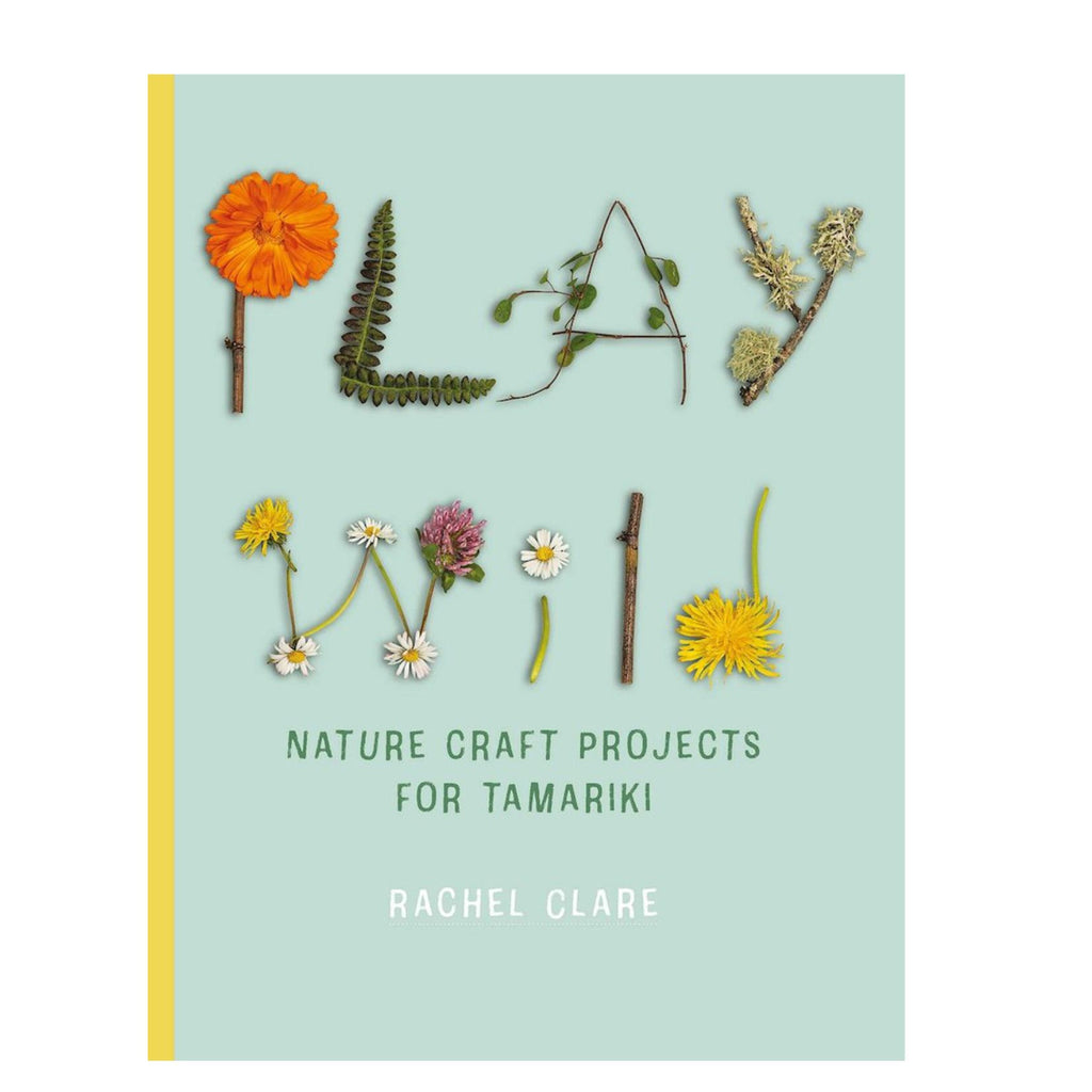 Play Wild, Nature Craft Projects for Tamariki