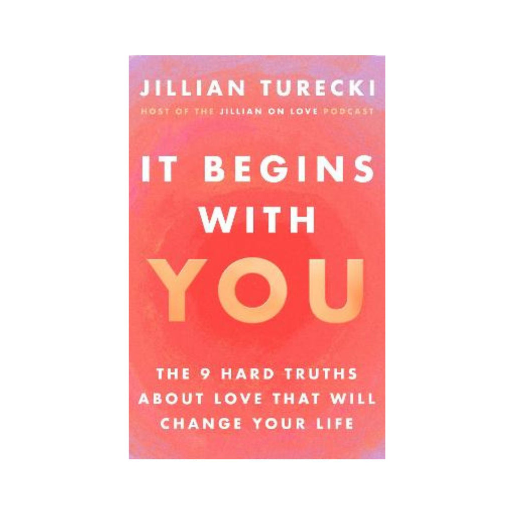 It Begins With You, The 9 Hard Truths About Love That Will Change Your Life