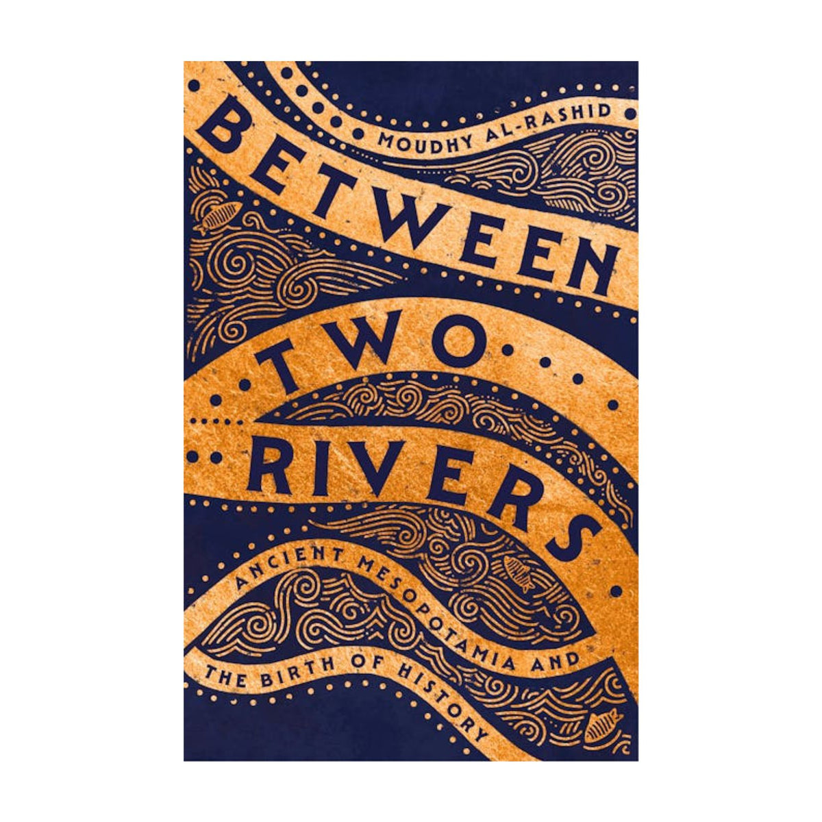 Between Two Rivers - Ancient Mesopotamia & The Birth of History ...