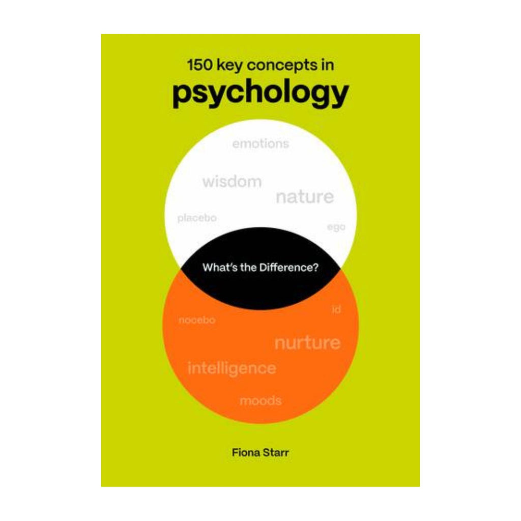 What's The Difference? 150 Key Concepts in Psychology