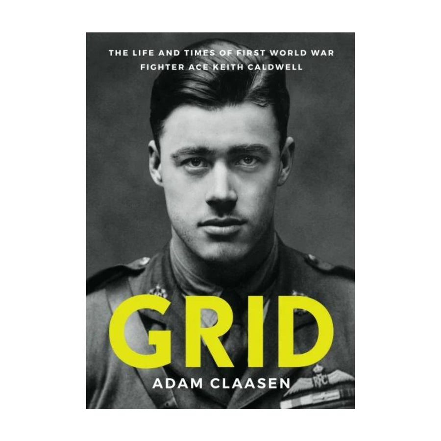 Grid, The Life and Times of First World War Fighter Ace Keith Caldwell