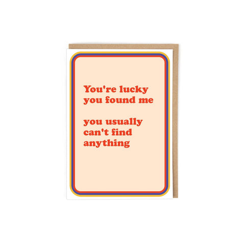Lucky You Found Me Greeting Card