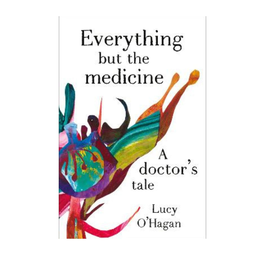Everything but the Medicine - A Doctor's Tale
