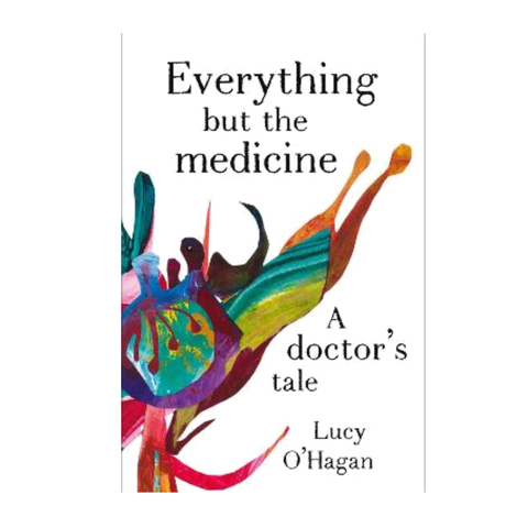 Everything but the Medicine - A Doctor's Tale