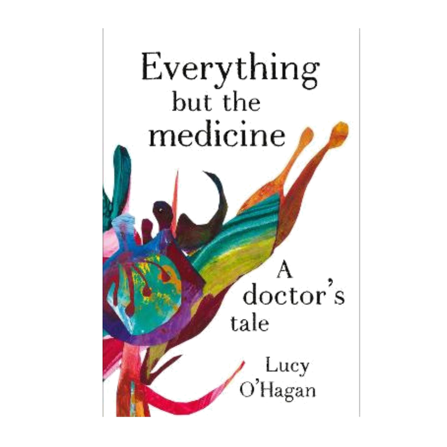 Everything but the Medicine - A Doctor's Tale