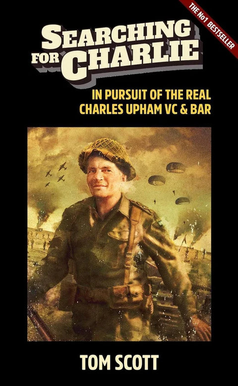 Searching For Charlie - In Pursuit of the Real Charles Upham