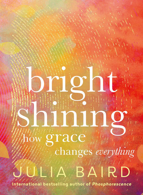 Bright Shining, How Grace Changes Everything