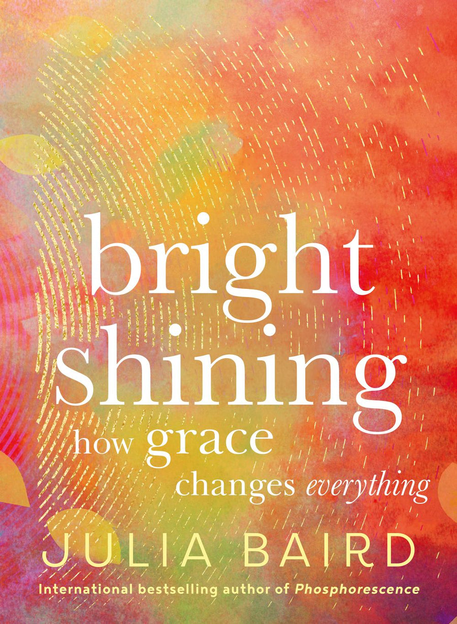 Bright Shining, How Grace Changes Everything