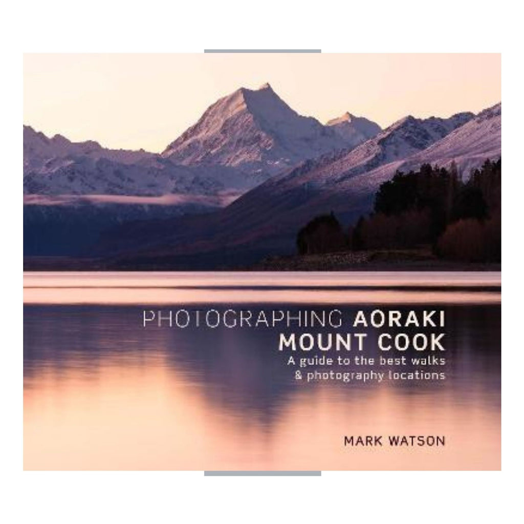 Photographing Aoraki Mount Cook