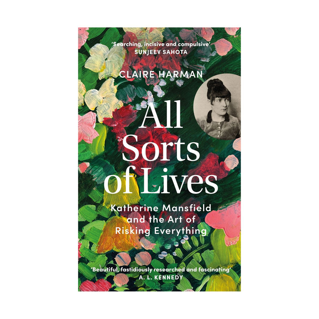 All Sorts of Lives, Katherine Mansfield and the Art of Risking Everything