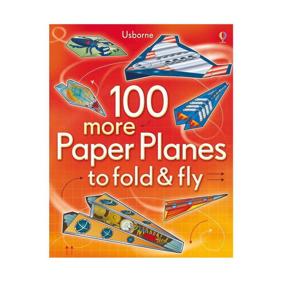 100 More Paper Planes to Fold & Fly